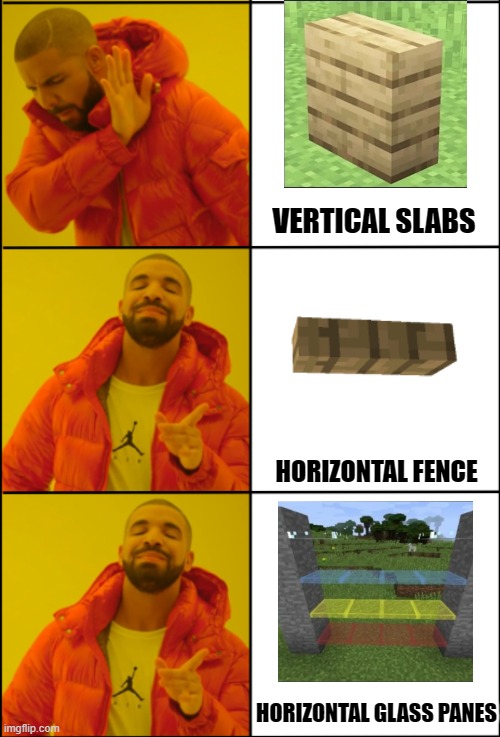 Give it to us Mojang!! |  VERTICAL SLABS; HORIZONTAL FENCE; HORIZONTAL GLASS PANES | image tagged in drake 3 panel,minecraft | made w/ Imgflip meme maker
