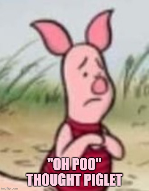 "OH POO" THOUGHT PIGLET | made w/ Imgflip meme maker