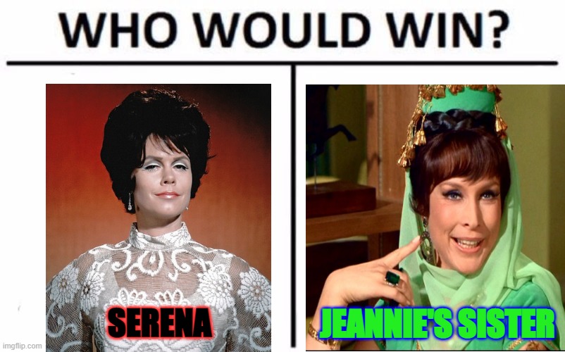 Magical Massacre | SERENA; JEANNIE'S SISTER | image tagged in memes,who would win,bewitched,genie,1960s,tv shows | made w/ Imgflip meme maker