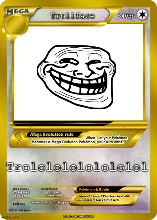 Trollface Pokémon card | 340hp; Trollface; Trolololololololol; By getting trolled; I don’t have a resistance :); Retreat is like trolling people | image tagged in pokemon card meme,trollface,trollge | made w/ Imgflip meme maker