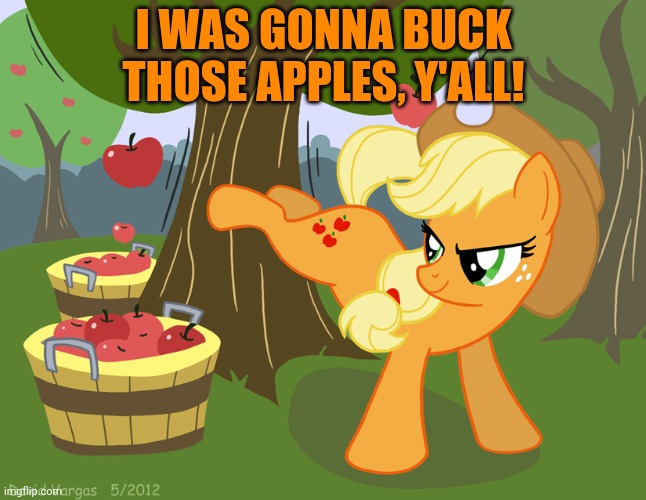 I WAS GONNA BUCK THOSE APPLES, Y'ALL! | made w/ Imgflip meme maker