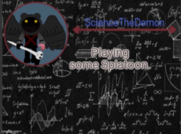 Science's template for scientists | Playing some Splatoon. | image tagged in science's template for scientists | made w/ Imgflip meme maker