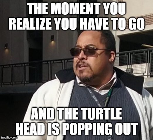 Matthew Thompson | THE MOMENT YOU REALIZE YOU HAVE TO GO; AND THE TURTLE HEAD IS POPPING OUT | image tagged in matthew thompson,reynolds community college,idiot,funny,poop,turtle | made w/ Imgflip meme maker
