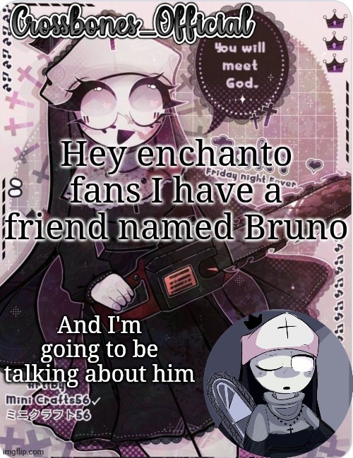 Crossbones sexy ass nun temp. Ty sayore | Hey enchanto fans I have a friend named Bruno; And I'm going to be talking about him | image tagged in crossbones sexy ass nun temp ty sayore | made w/ Imgflip meme maker