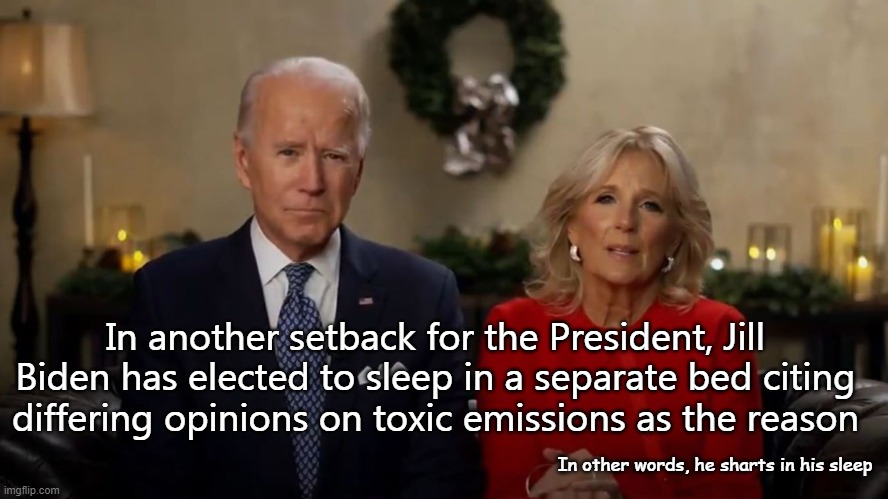 Joe Sharts |  In another setback for the President, Jill Biden has elected to sleep in a separate bed citing differing opinions on toxic emissions as the reason; In other words, he sharts in his sleep | image tagged in joe and jill biden interview,sharts,political setback | made w/ Imgflip meme maker