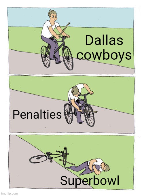 Cow boys | Dallas cowboys; Penalties; Superbowl | image tagged in memes,bike fall | made w/ Imgflip meme maker