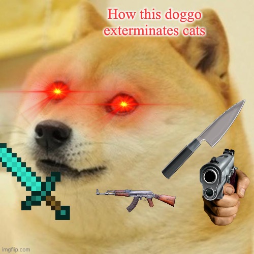 Get this dog if you don’t like cats! | How this doggo exterminates cats | image tagged in memes,doge | made w/ Imgflip meme maker