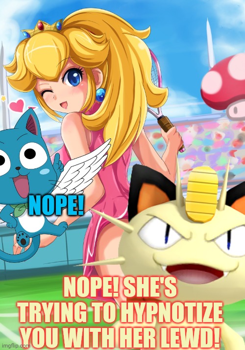 Princess Peach | NOPE! NOPE! SHE'S TRYING TO HYPNOTIZE YOU WITH HER LEWD! | image tagged in princess peach,waifu,censorship,meowth,lewd | made w/ Imgflip meme maker