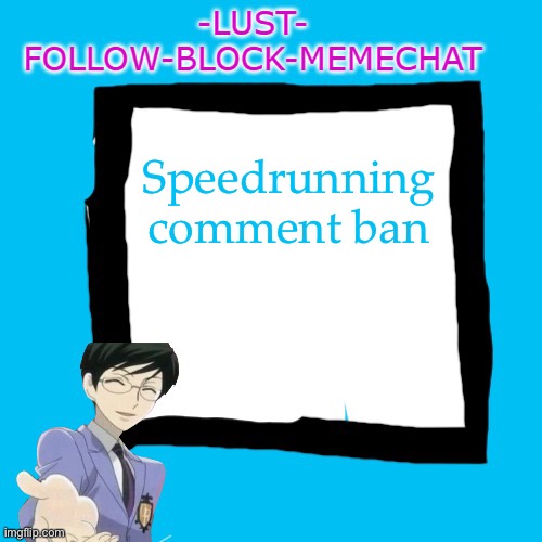 -Lust- Announcment template | Speedrunning comment ban | image tagged in -lust- announcment template | made w/ Imgflip meme maker