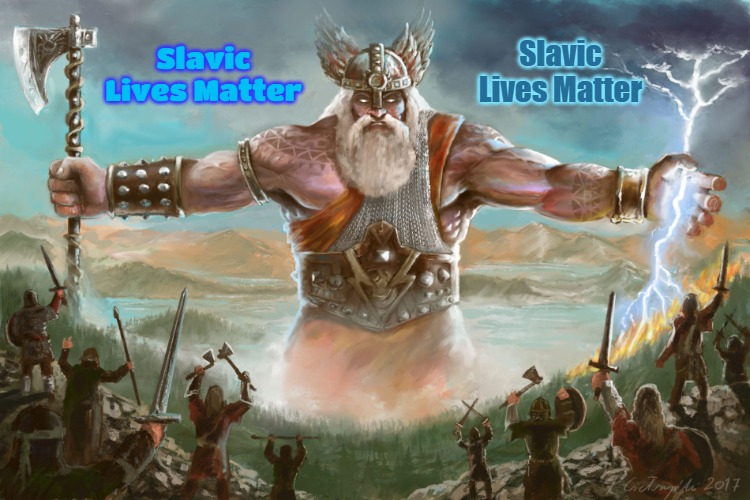 Perun | Slavic Lives Matter; Slavic Lives Matter | image tagged in perun,slavic lives matter | made w/ Imgflip meme maker