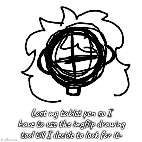 Screeeeeeeeeee | Lost my tablet pen so I have to use the imgflip drawing tool till I decide to look for it- | image tagged in memes,blank transparent square | made w/ Imgflip meme maker