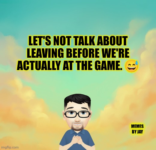 Commercials are great comedy | LET'S NOT TALK ABOUT LEAVING BEFORE WE'RE ACTUALLY AT THE GAME. 😅; MEMES BY JAY | image tagged in tv humor,sports,commercials,parking lot | made w/ Imgflip meme maker