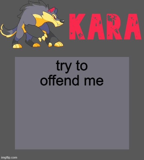Kara's Luminex temp | try to offend me | image tagged in kara's luminex temp | made w/ Imgflip meme maker