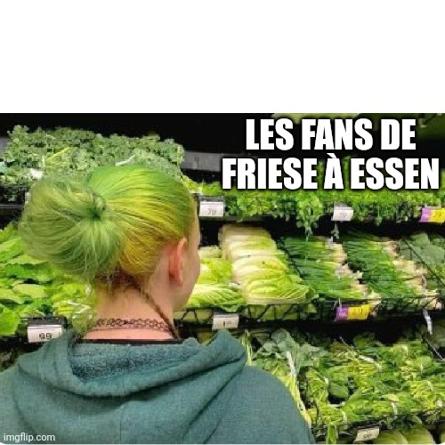 LES FANS DE FRIESE À ESSEN | made w/ Imgflip meme maker