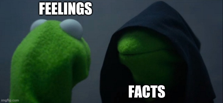 Evil Kermit Meme | FEELINGS FACTS | image tagged in memes,evil kermit | made w/ Imgflip meme maker