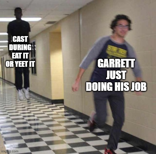 Eat It or Yeet It | CAST DURING EAT IT OR YEET IT; GARRETT JUST DOING HIS JOB | image tagged in floating boy chasing running boy,smosh | made w/ Imgflip meme maker