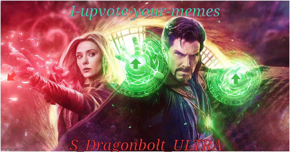 Idk its a meme that's all I know | I-upvote-your-memes; S_Dragonbolt_ULTRA | image tagged in doctor strange | made w/ Imgflip meme maker