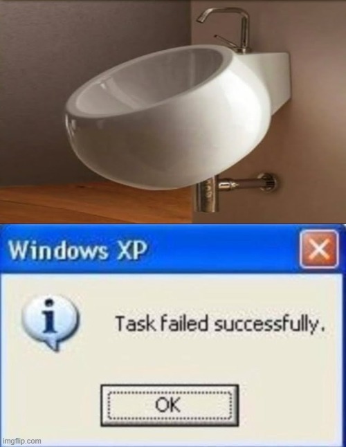 how am i supposed to wash my hands now!! | image tagged in task failed successfully,memes,design fails | made w/ Imgflip meme maker