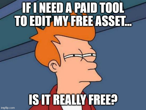 Free to own, pay to edit | IF I NEED A PAID TOOL TO EDIT MY FREE ASSET... IS IT REALLY FREE? | image tagged in memes,futurama fry | made w/ Imgflip meme maker