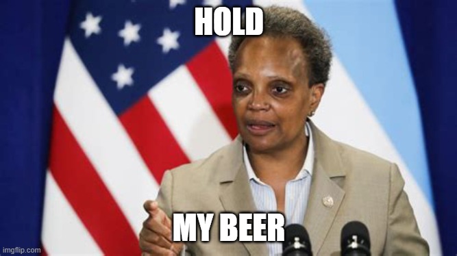 Lori Lightfoot | HOLD; MY BEER | image tagged in beetlejuice | made w/ Imgflip meme maker