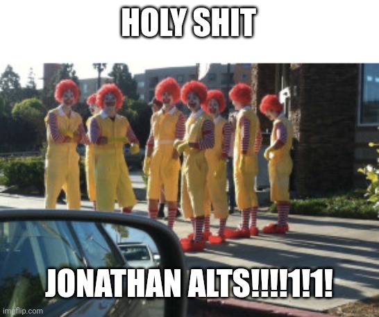 cursed image | HOLY SHIT; JONATHAN ALTS!!!!1!1! | image tagged in cursed image | made w/ Imgflip meme maker