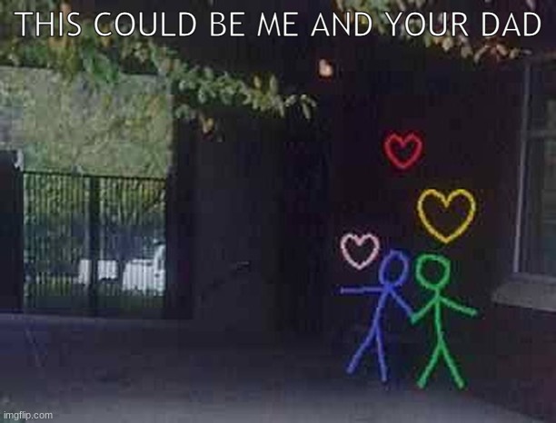 THIS COULD BE ME AND YOUR DAD | image tagged in lgbtq | made w/ Imgflip meme maker