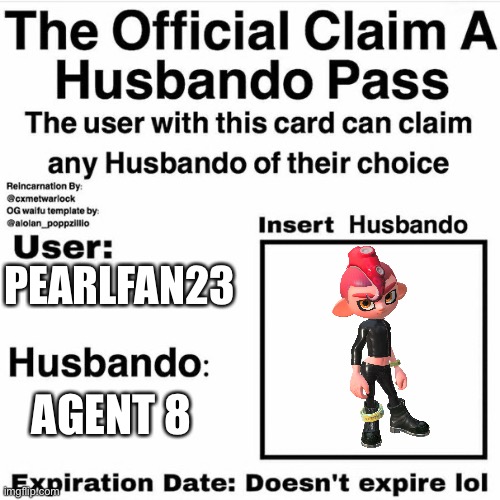 He is my boi and nothing will change that | PEARLFAN23; AGENT 8 | image tagged in claim your husbando | made w/ Imgflip meme maker