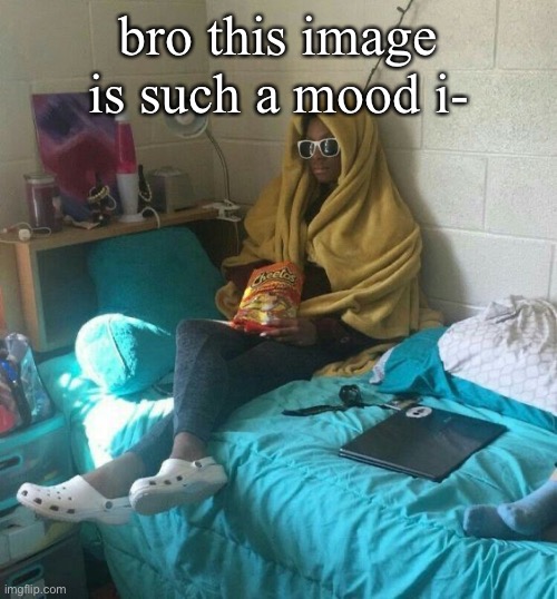 bro this image is such a mood i- | made w/ Imgflip meme maker