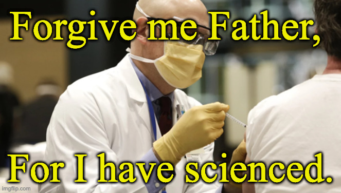 Vaccination | Forgive me Father, For I have scienced. | image tagged in vaccination | made w/ Imgflip meme maker
