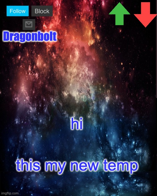 Dragonbolt hi this my new temp | image tagged in galaxy high effort temp | made w/ Imgflip meme maker