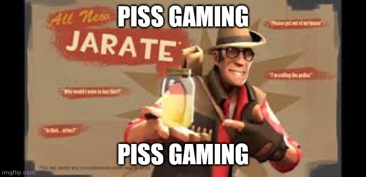 Jarate | PISS GAMING; PISS GAMING | image tagged in jarate | made w/ Imgflip meme maker