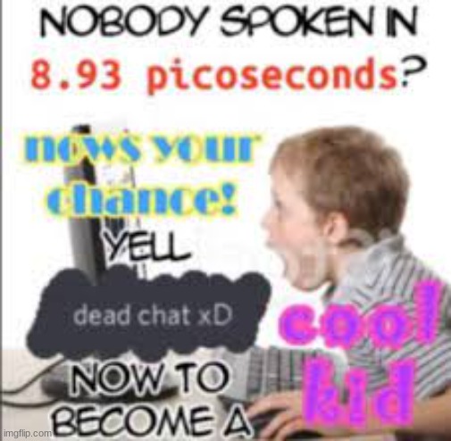 (Mod note: Dead stream xd) | image tagged in yell dead chat xd now to become a cool kid | made w/ Imgflip meme maker