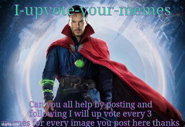 It will help all of us | I-upvote-your-memes; Can you all help by posting and following I will up vote every 3 memes for every image you post here thanks | image tagged in doctor strange | made w/ Imgflip meme maker