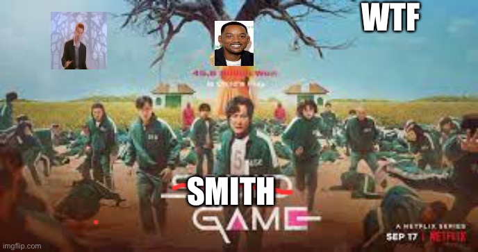 WTF |  WTF; SMITH | image tagged in worst,squid game,ever | made w/ Imgflip meme maker