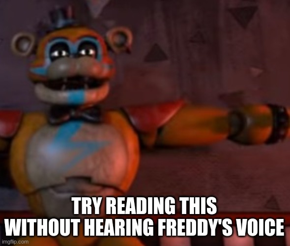 TRY READING THIS WITHOUT HEARING FREDDY'S VOICE | made w/ Imgflip meme maker