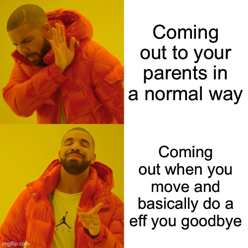 Yooooo, I think it’s so cool that I’m one of the first people to post in this stream | Coming out to your parents in a normal way; Coming out when you move and basically do a eff you goodbye | image tagged in memes,drake hotline bling | made w/ Imgflip meme maker