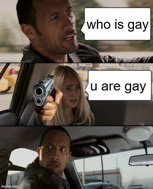 The Rock Driving | who is gay; u are gay | image tagged in memes,the rock driving | made w/ Imgflip meme maker