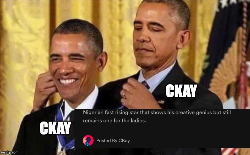 No | CKAY; CKAY | image tagged in obama medal | made w/ Imgflip meme maker