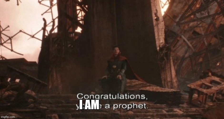 Doctor Strange congratulations you're a prophet | I AM | image tagged in doctor strange congratulations you're a prophet | made w/ Imgflip meme maker