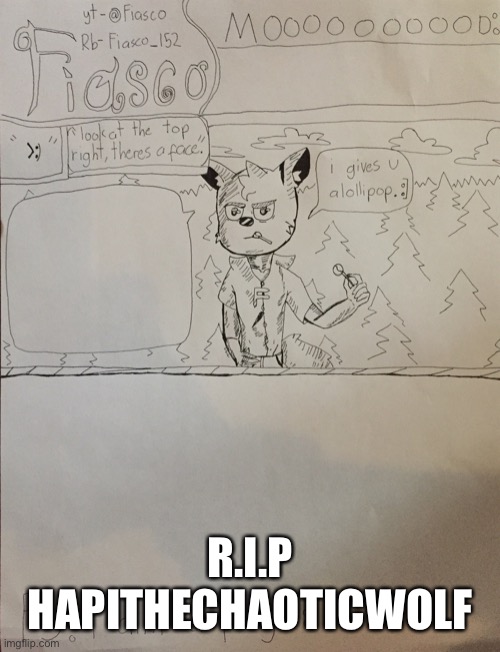 f in the chat | R.I.P HAPITHECHAOTICWOLF | image tagged in fiasco announcement temp | made w/ Imgflip meme maker