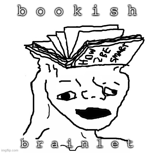 smorter | b o o k i s h; b r a i n l e t | made w/ Imgflip meme maker