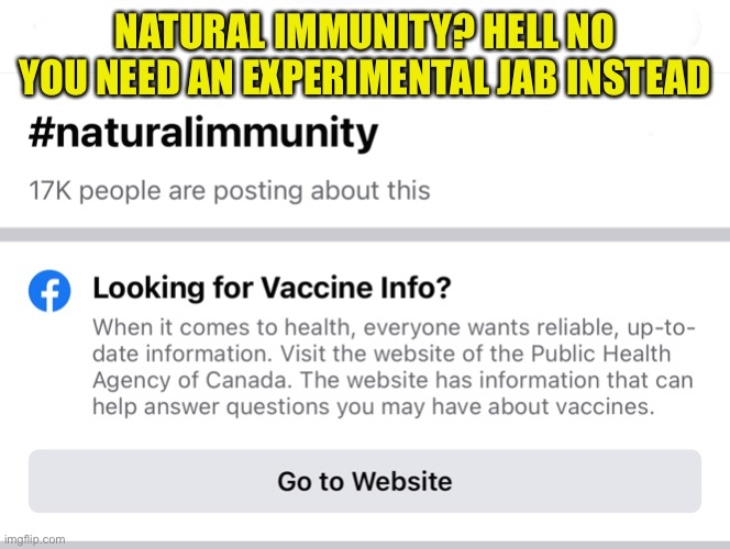 No need for natural immunity stupid | NATURAL IMMUNITY? HELL NO YOU NEED AN EXPERIMENTAL JAB INSTEAD | image tagged in natural immunity,getjabbed | made w/ Imgflip meme maker