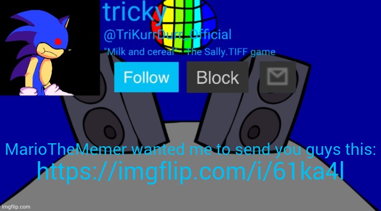 https://imgflip.com/i/61ka4l | MarioTheMemer wanted me to send you guys this:; https://imgflip.com/i/61ka4l | image tagged in tricky's milk temp | made w/ Imgflip meme maker