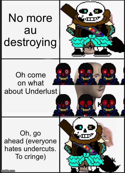 Panik Kalm Panik Meme | No more au destroying; Oh come on what about Underlust; Oh, go ahead (everyone hates undercuts. To cringe) | image tagged in memes,panik kalm panik | made w/ Imgflip meme maker