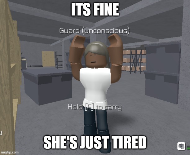 HOW?! |  ITS FINE; SHE'S JUST TIRED | image tagged in funny memes | made w/ Imgflip meme maker