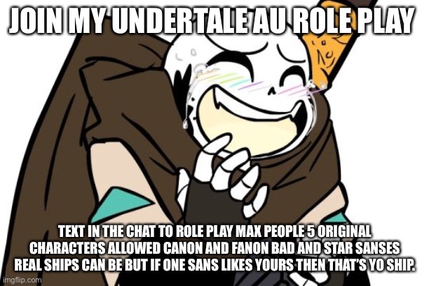 Undertale au rp | JOIN MY UNDERTALE AU ROLE PLAY; TEXT IN THE CHAT TO ROLE PLAY MAX PEOPLE 5 ORIGINAL CHARACTERS ALLOWED CANON AND FANON BAD AND STAR SANSES REAL SHIPS CAN BE BUT IF ONE SANS LIKES YOURS THEN THAT’S YO SHIP. | image tagged in laughing ink sans | made w/ Imgflip meme maker