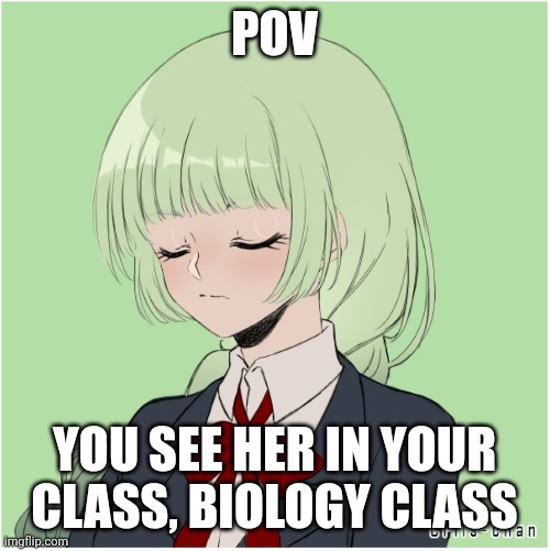 POV; YOU SEE HER IN YOUR CLASS, BIOLOGY CLASS | made w/ Imgflip meme maker