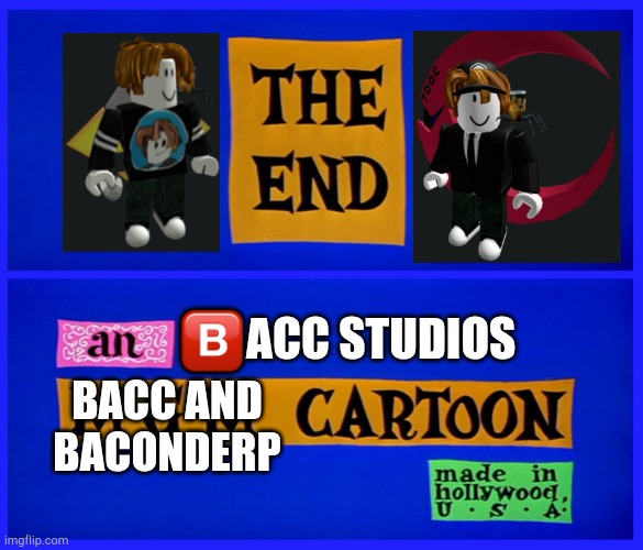 Closing To Bacc And BaconDerp | 🅱️ACC STUDIOS; BACC AND
BACONDERP | image tagged in fun | made w/ Imgflip meme maker