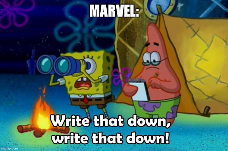 write that down | MARVEL: | image tagged in write that down | made w/ Imgflip meme maker