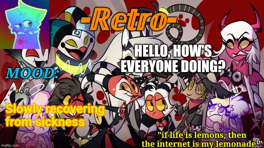 What's up? | HELLO, HOW'S EVERYONE DOING? Slowly recovering from sickness | image tagged in retro's helluva boss announcement template | made w/ Imgflip meme maker